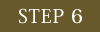 STEP 6 
