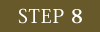 STEP 8 
